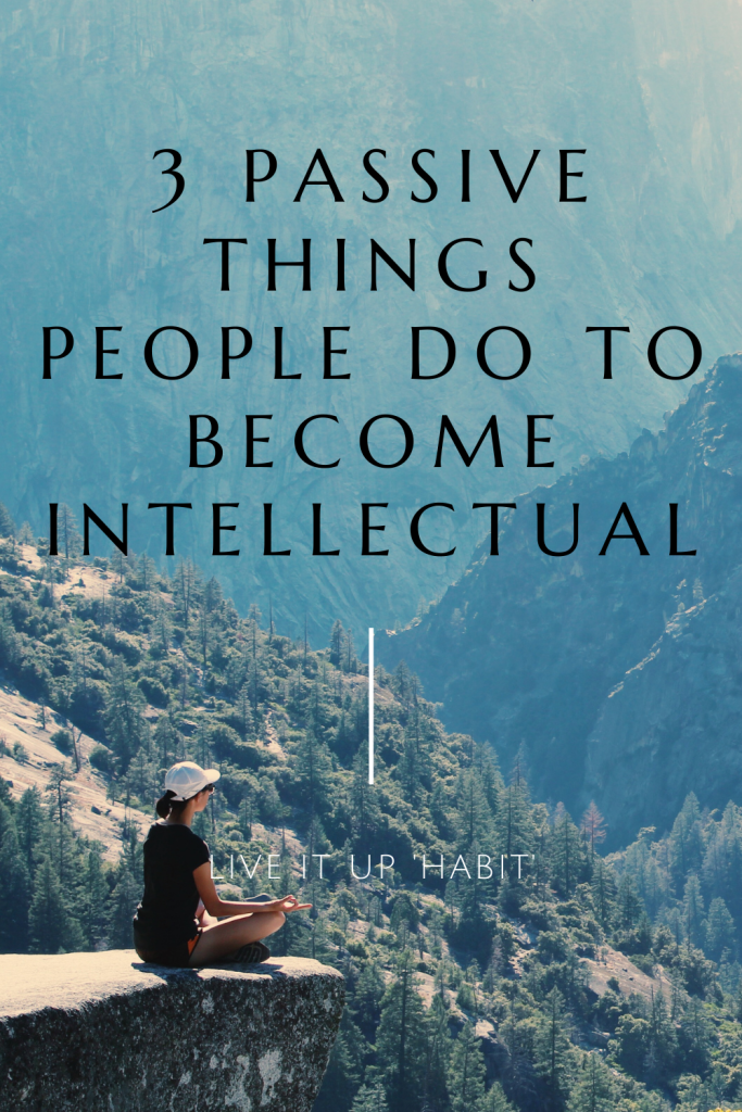 3 Passive Things People Do to Become Intellectual